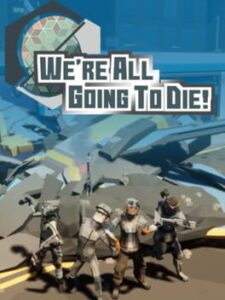 We’re All Going to Die