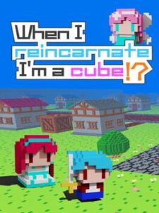 When I Reincarnate, I’m a Cube!?