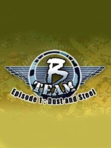 B Team: Episode 1 – Dust & Steel