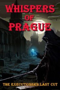 Whispers of Prague: The Executioner’s Last Cut