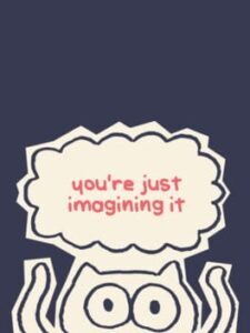 You’re Just Imagining It