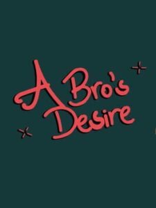 A Bro’s Desire