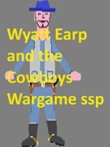 Wyatt Earp and The Cowboys Wargame Ssp