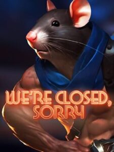 We’re Closed Sorry