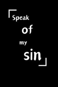 Speak of my sin