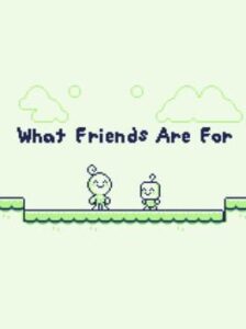 What Friends Are For