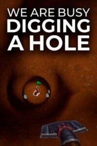 We Are Busy Digging a Hole