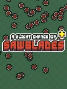 A Slight Chance of Sawblades+