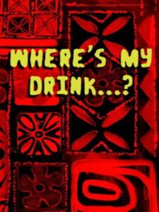 Where’s My Drink…?