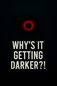 Why’s It Getting Darker?!