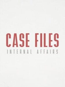 Case Files: Internal Affairs