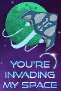 You’re Invading My Space