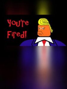You’re Fired!