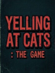 Yelling At Cats: The Game