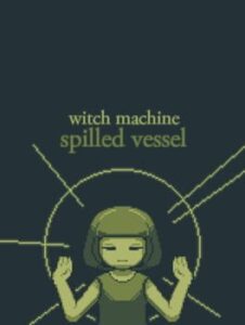 Witch Machine: Spilled Vessel