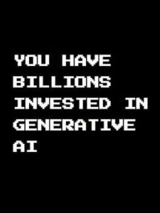 You Have Billions Invested in Generative AI